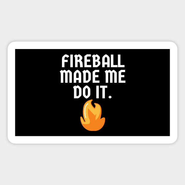 Fireball Made Me Do It Magnet by Word and Saying